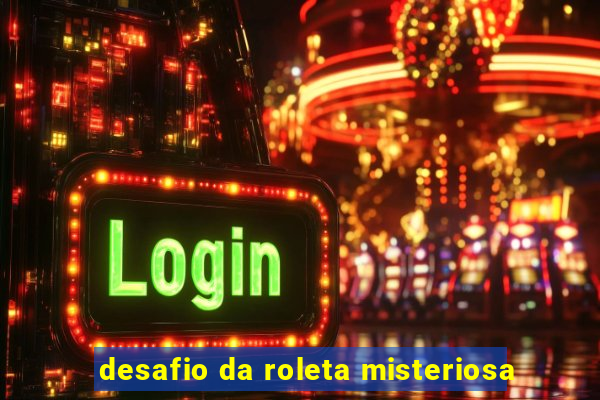 desafio da roleta misteriosa